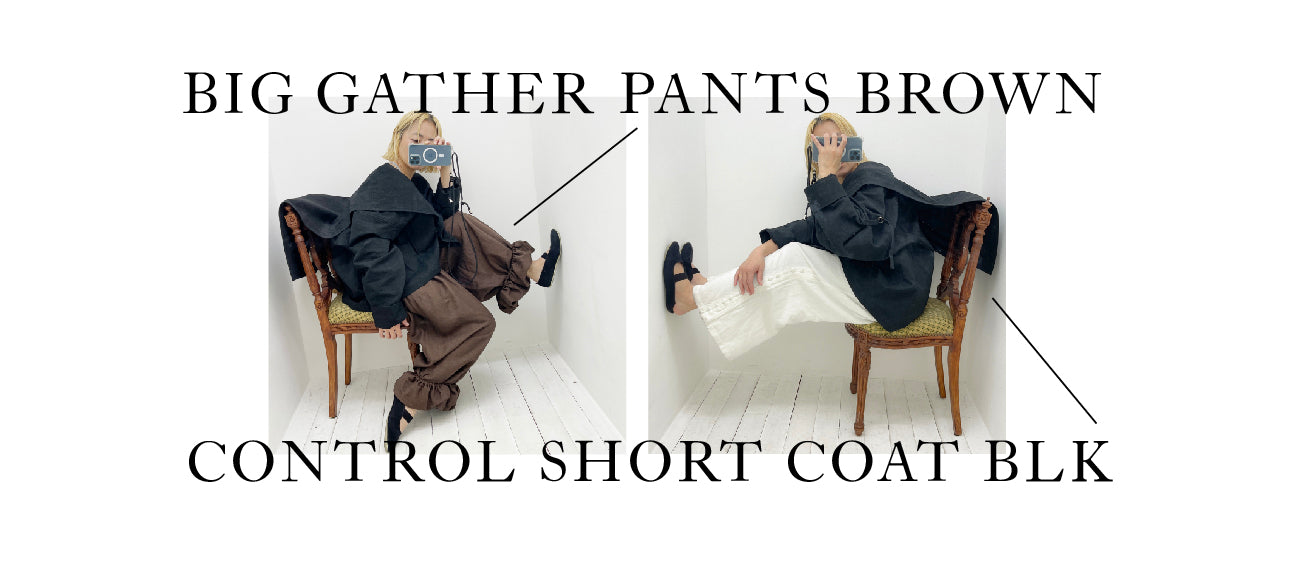 New Arrival 】BIG GATHER PANTS BROWN / CONTROL SHORT COAT BLK