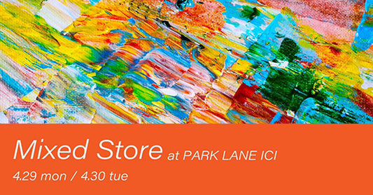 【EVENT】Mixed Store｜名古屋PARK LANE ICI